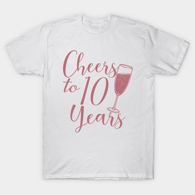 Cheers To 10 Years - 10th Birthday - Anniversary T-Shirt by Art Like Wow Designs